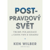 Post-pravdový svět - Trump, polarizace a cesta ven z chaosu - Ken Wilber