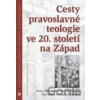 Cesty pravoslavné teologie ve 20. století na Západ - Ivana Noble, Kateřina Bauer, Tim Noble, Parush Parushev