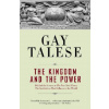 The Kingdom and the Power: Behind the Scenes at the New York Times: The Institution That Influences the World