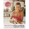 Ready, Steady, Glow: Fast, Fresh Food Designe- Madeleine Shaw