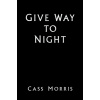 Give Way to Night (Morris Cass)