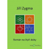 Román na čtyři doby - Jiří Zygma - online doručenie