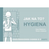 Jak na to? Hygiena - Hana Zobačová