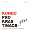 Konec prokrastinace Jak přestat odkládat a začít žít naplno - Ludwig Petr