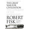 The Great War for Civilisation: The Conquest of the Middle East - Robert Fisk