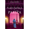 Parfumérka z Paríža - Alka Joshi