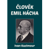 Člověk Emil Hácha - Ivan Kazimour