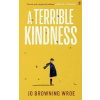 A Terrible Kindness - Wroe Jo Browning