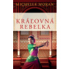 Kráľovná rebelka - Michelle Moran