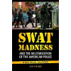 Swat Madness and the Militarization of the American Police: A National Dilemma (Fisher James Daniel)