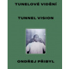 Tunelové vidění Tunnel Vision - Ondřej Přibyl Petr Vaňous Pavel Dvořák