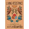 Living Resistance – An Indigenous Vision for Seeking Wholeness Every Day - Kaitlin B. Curtice