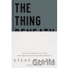 The Thing Beneath the Thing - Steve Carter
