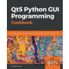 Qt5 Python GUI Programming Cookbook - B.M. Harwani