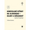 Konfesijné vzťahy na Slovensku - dejiny a súčasnosť - Viliam Komora