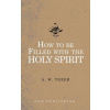 How to be filled with the Holy Spirit (A. W. TOZER)(Brožovaná)