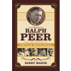 Ralph Peer and the Making of Popular Roots Music (Barry Mazor)(Brožovaná)
