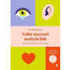 Velké starosti malých lidí - Když chcete svým dětem skutečně porozumět - Hadj Moussa Iva