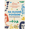 Na dlouhé povídání - Anna Hogeland