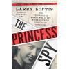 The Princess Spy : The True Story of World War II Spy Aline Griffith, Countess of Romanones (Larry Loftis)