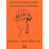Renáta nad hlavou a jiné povídky - Zdena Bratršovská, František Hrdlička