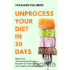 Unprocess Your Diet in 30 Days - Johannes Cullberg