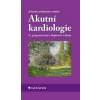Akutní kardiologie, 4. vydání (Jiří Kettner, Josef Kautzner)