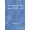 Psychosynthesis Leadership Coaching: A Psychology of Being for a Time of Crisis (Howard Aubyn)