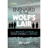 Ensnared in the Wolf's Lair - Ann Bausum, National Geographic Kids
