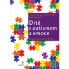 Dítě s autismem a emoce Program pro práci s dětmi - Scarpa Angela Wells Anthony Attwood Tony