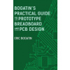 Bogatin's Practical Guide to Prototype Breadboard and PCB Design