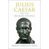 Julius Caesar and the Roman People (Morstein-Marx,Robert (University of California,Santa Barbara))(Pevná)