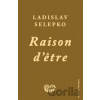 Raison d’etre - Ladislav Selepko