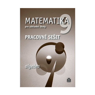 Matematika 9 pro základní školy - Algebra - Pracovní sešit - Boušková Jitka