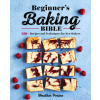 Beginner's Baking Bible: 130+ Recipes and Techniques for New Bakers (Brožovaná)