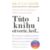 Túto knihu otvorte, keď... - Dr Julie Smith