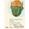 Southeast Asia: A History in Objects - Alexandra Green
