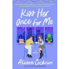 Kiss Her Once for Me : A Novel (Alison Cochrun)