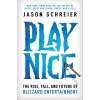 Play Nice - Jason Schreier