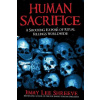 Human Sacrifice: A Shocking Expose of Ritual Killings Worldwide