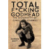 Total F*cking Godhead: The Biography of Chris Cornell (Reiff Corbin)