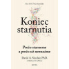 Koniec starnutia Prečo starneme a prečo už nemusíme