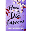 How To Die Famous - Benjamin Dean
