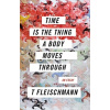 Time Is the Thing a Body Moves Through - Fleischmann