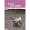 Když dítě zemře - Kohnová Nancy Henelyová Alix