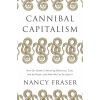 Cannibal Capitalism: How Our System Is Devouring Democracy, Care, and the Planet - And What We Can Do about It (Brožovaná)