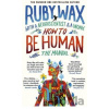 How to Be Human - Ruby Wax