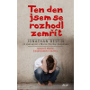 Ten den jsem se rozhodl zemřít - Mrazivý příběh šikanovaného chlapce - Jonathan Destin