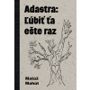 Adastra: Ľúbiť ťa ešte raz (Matúš Mahút)