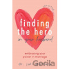 Finding the Hero in Your Husband, Revisited - Dr. Juli Slattery